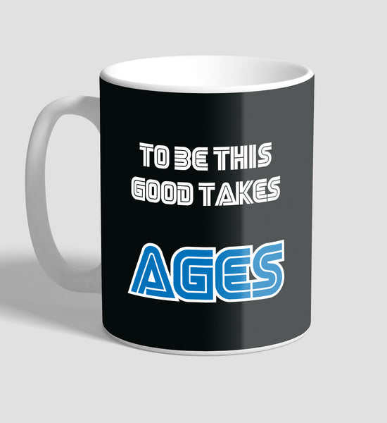 To be this good takes ages Coffee Mug