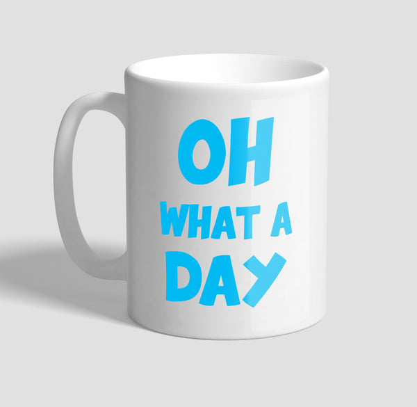 Oh What a Day Mug